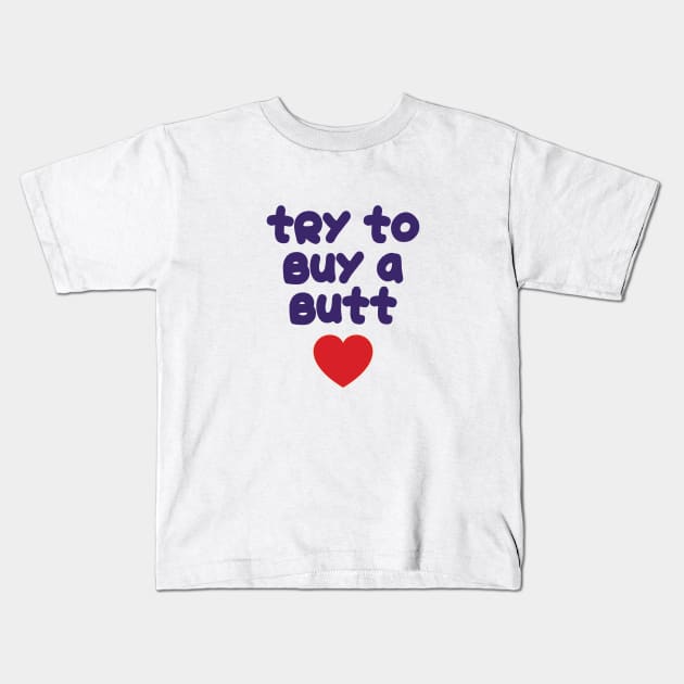 90 Day Fiance Try To Buy A Butt Kids T-Shirt by Harvesting